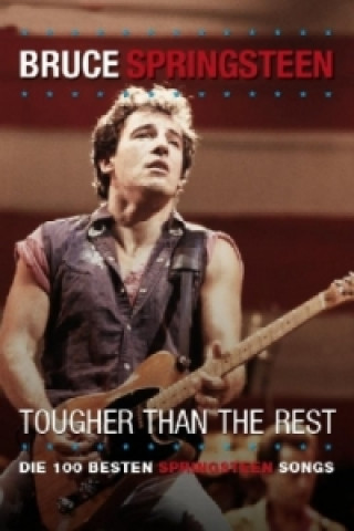 Bruce Springsteen. Tougher Than The Rest. Stärker als die anderen