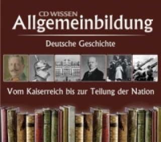 Deutsche Geschichte, Vom Kaiserreich zur Teilung der Nation, 11 Audio-CDs