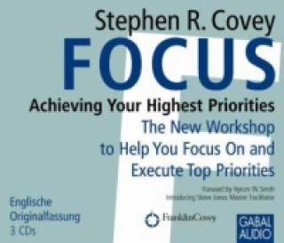 Focus: Achieving Your Highest Priorities, 3 Audio-CDs