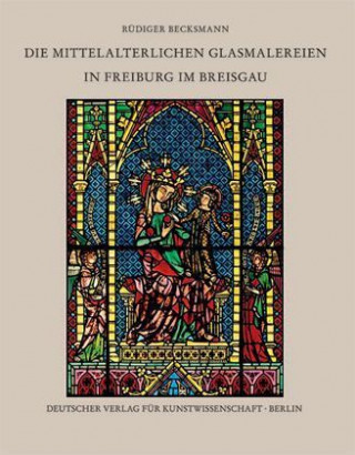 Die mittelalterlichen Glasmalereien in Freiburg im Breisgau, 2 Tle.