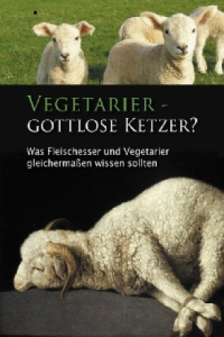 Vegetarier - Gottlose Ketzer?. Bd.1