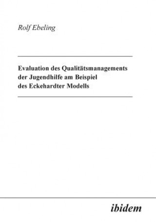 Evaluation des Qualit tsmanagements der Jugendhilfe am Beispiel des Eckehardter Modells.