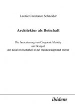 Architektur als Botschaft. Die Inszenierung von Corporate Identity am Beispiel der neuen Botschaften in der Bundeshauptstadt Berlin