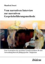 Vom narrativen Interview zur narrativen Gespr chsf hrungsmethode. Eine Konzeption des gezielten Fremdverstehens f r den Anwendungsbereich p dagogische