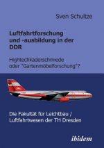 Luftfahrtforschung und -ausbildung in der DDR. Hightechkaderschmiede oder Gartenmoebelforschung?