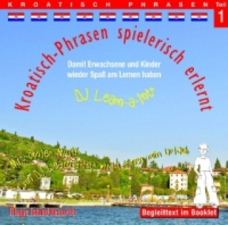 Kroatisch-Phrasen spielerisch erlernt, 1 Audio-CD. Tl.1