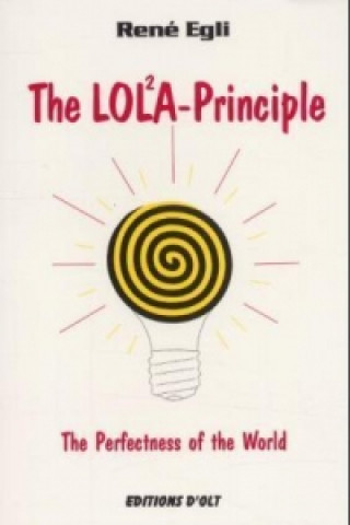 The LOLA-Principle, The Perfectness of the World