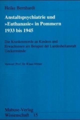 Die Anstaltspsychiatrie und 'Euthanasie' in Pommern 1939 bis 1945
