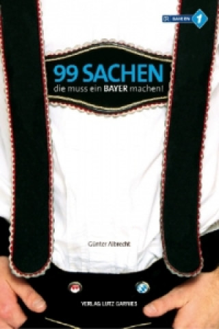 99 Sachen, die muss ein Bayer machen!. Bd.1
