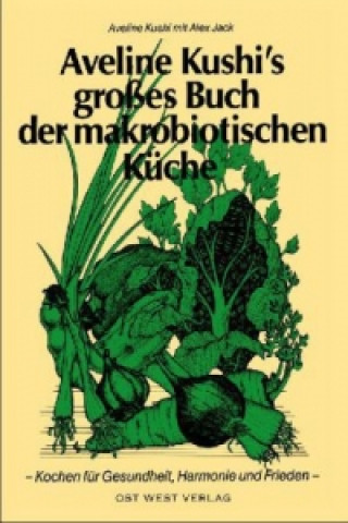 Aveline Kushi's grosses Buch der makrobiotischen Küche