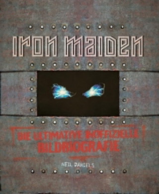 Iron Maiden - Die ultimative inoffizielle Bildbiografie