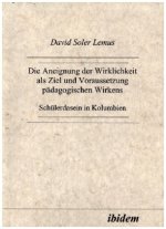 Die Aneignung der Wirklichkeit als Ziel und Voraussetzung pädagogischen Wirkens