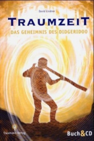 Traumzeit - Didgeridoo spielerisch erlernen und seine heilsame Kraft selbst erfahren