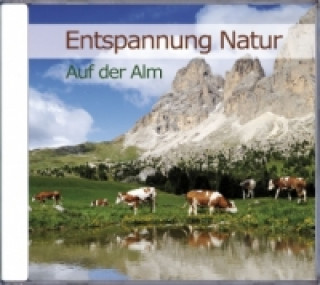 Entspannung Natur - Auf der Alm, Audio-CD