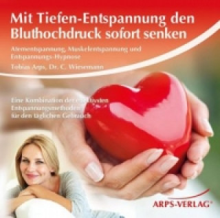 Mit Tiefen-Entspannung den Bluthochdruck sofort senken, Audio-CD