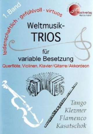 Weltmusik-TRIOS 1. Band für variable Besetzung (Querflöte, 2 Violinen, Klavier /Akkordeon /Gitarre/Tasteninstrumente) NEU: ab sofort liegt diesem Band
