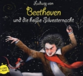 Ludwig van Beethoven und die heisse Silvesternacht, m. 1 Buch, 3 Teile, 3 Audio-CD