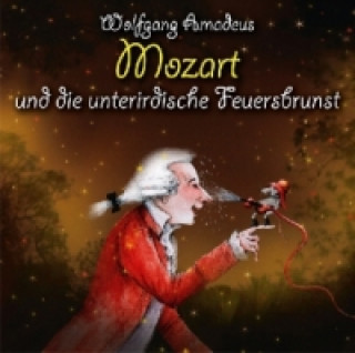 Wolfgang Amadeus Mozart und die unterirdische Feuersbrunst, 2 Audio-CDs + Buch