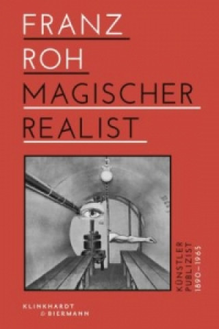 Franz Roh - Magischer Realist