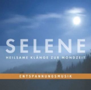 Entspannungsmusik: SELENE - Heilsame Klänge zur Mondzeit, Audio-CD