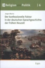 Der konfessionelle Faktor in der deutschen Sprachgeschichte der Frühen Neuzeit