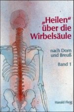 'Heilen' über die Wirbelsäule mit der Dorn- und Breuß-Methode. Bd.1