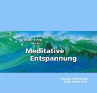 Weniger Stress durch Meditative Entspannung, 1 Audio-CD