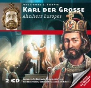 Karl der Grosse - Ahnherr der Europäer, 2 Audio-CDs
