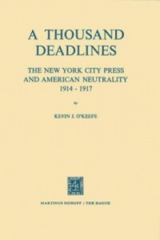 Thousand Deadlines: The New York City Press and American Neutrality, 1914-17