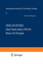 Cross and Crucible Johann Valentin Andreae (1586-1654) Phoenix of the Theologians