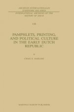 Pamphlets, Printing, and Political Culture in the Early Dutch Republic