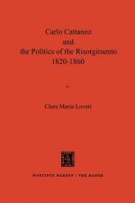 Carlo Cattaneo and the Politics of the Risorgimento, 1820-1860