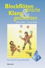 Blockflötensprache und Klanggeschichten, Die Schule für Sopranblockflöte. Bd.1