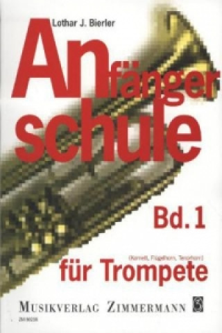 Anfängerschule für Trompete (Kornett, Flügelhorn, Tenorhorn). Bd.1