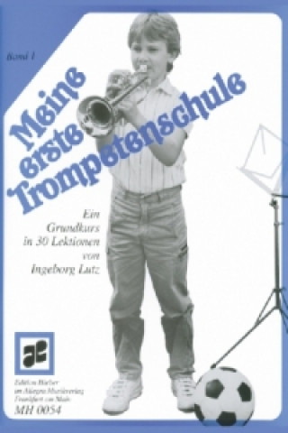 Meine erste Trompetenschule, für Trompete in B (auch für Flügelhorn/Kornett). Bd.1