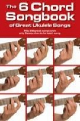 6 Chord Songbook of Great Ukulele Songs