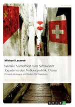 Soziale Sicherheit von Schweizer Expats in der Volksrepublik China. Herausforderungen und Risiken fur Expatriates