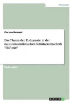 Thema der Euthanasie in der nationalsozialistischen Schulzerzeitschrift Hilf mit!