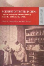 Century of Travels in China - Critical Essays on Travel Writing from the 1840s to the 1940s