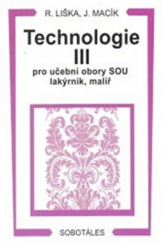 TECHNOLOGIE III. PRO UČEBNÍ OBORY SOU LAKÝRNÍK, MALÍŘ