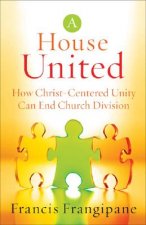 House United - How Christ-Centered Unity Can End Church Division