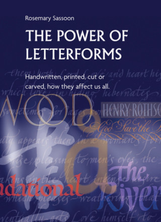Power of Letterforms - Handwritten, Printed, Cut or Carved, How They Affect Us All