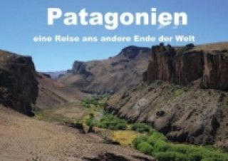 Patagonien, eine Reise ans andere Ende der Welt (Posterbuch DIN A4 quer)
