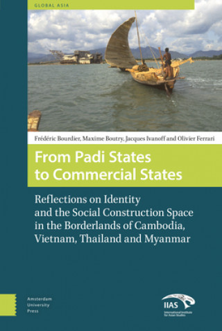 From Padi States to Commercial States - Reflections on Identity and the Social Construction Space in the Borderlands of Cambodia,