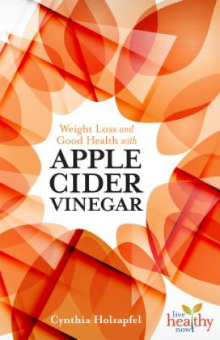 Weight Loss and Good Health with Apple Cider Vinegar