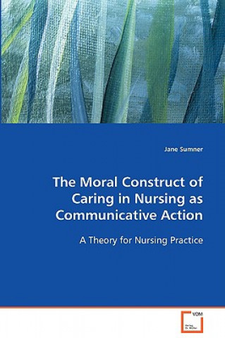 Moral Construct of Caring in Nursing as Communicative Action