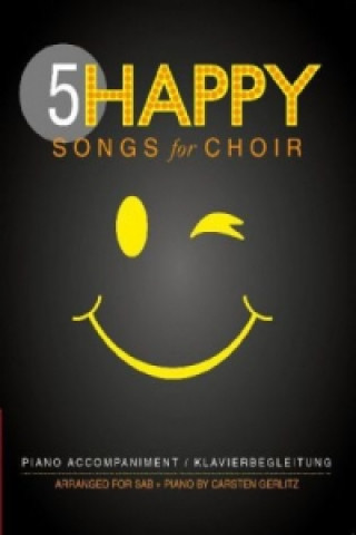 5 Happy Songs for Choir (SAB), 5 Gesangspartituren + Klavierbegleitung
