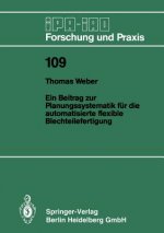 Ein Beitrag Zur Planungssystematik Feur Die Automatisierte Flexible Blechteilefertigung