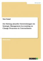 Beitrag aktueller Entwicklungen im Strategic Management Accounting zu Change Prozessen in Unternehmen