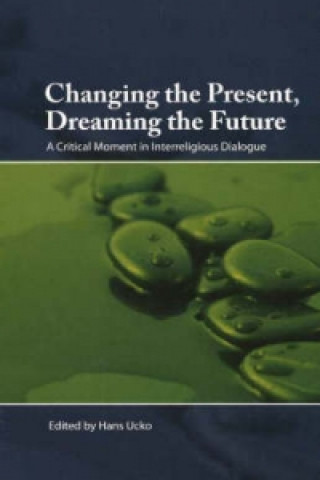 Changing the Present, Dreaming the Future